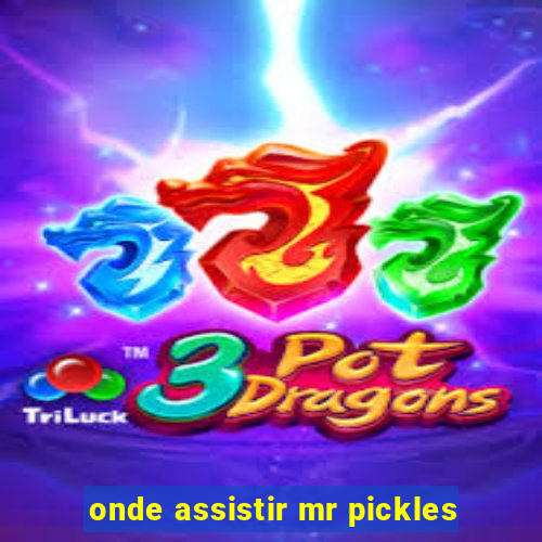 onde assistir mr pickles